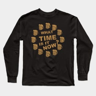 What Time Is IT Now Long Sleeve T-Shirt